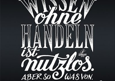 Handlettering Wissen ohne Handeln ist nutzlos. Aber so was von. – handgezeichnete Schriftzüge, Lettering, Ambigramme, Typographie, Typography, Kalligraphie, Calligraphy, Sprüche, Weisheiten, Wortspiele, Zitate