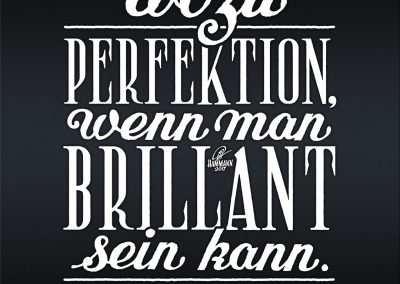 Handlettering Wozu Perfektion, wenn man brillant sein kann? – handgezeichnete Schriftzüge, Lettering, Ambigramme, Typographie, Typography, Kalligraphie, Calligraphy, Sprüche, Weisheiten, Wortspiele, Zitate